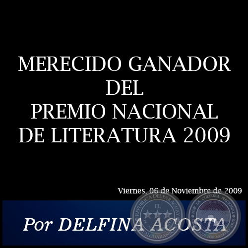 MERECIDO GANADOR DEL PREMIO NACIONAL DE LITERATURA 2009 - Por DELFINA ACOSTA - Viernes, 06 de Noviembre de 2009